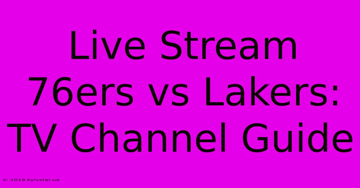 Live Stream 76ers Vs Lakers: TV Channel Guide 