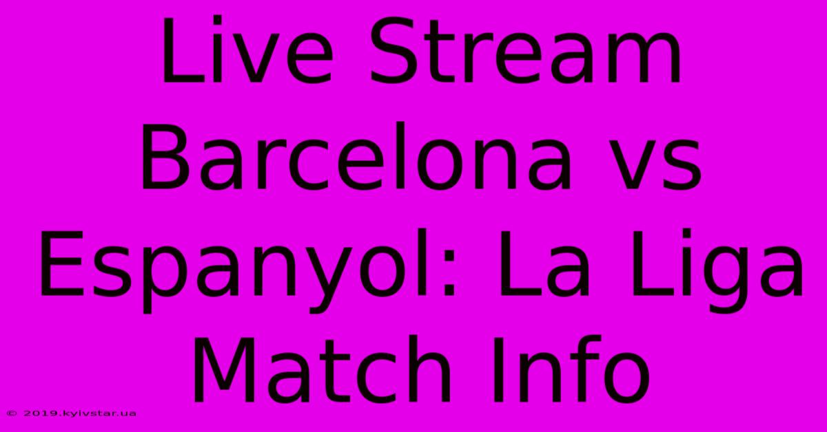 Live Stream Barcelona Vs Espanyol: La Liga Match Info 