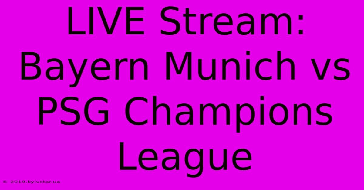 LIVE Stream: Bayern Munich Vs PSG Champions League