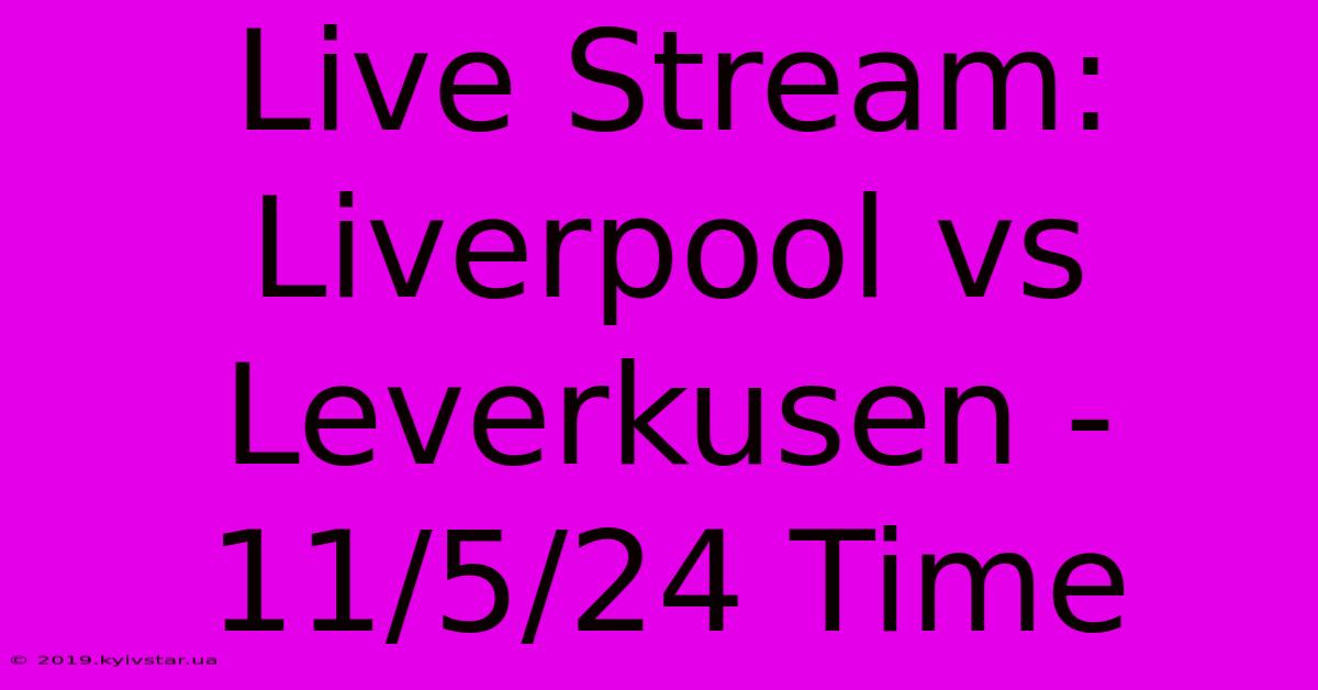 Live Stream: Liverpool Vs Leverkusen - 11/5/24 Time