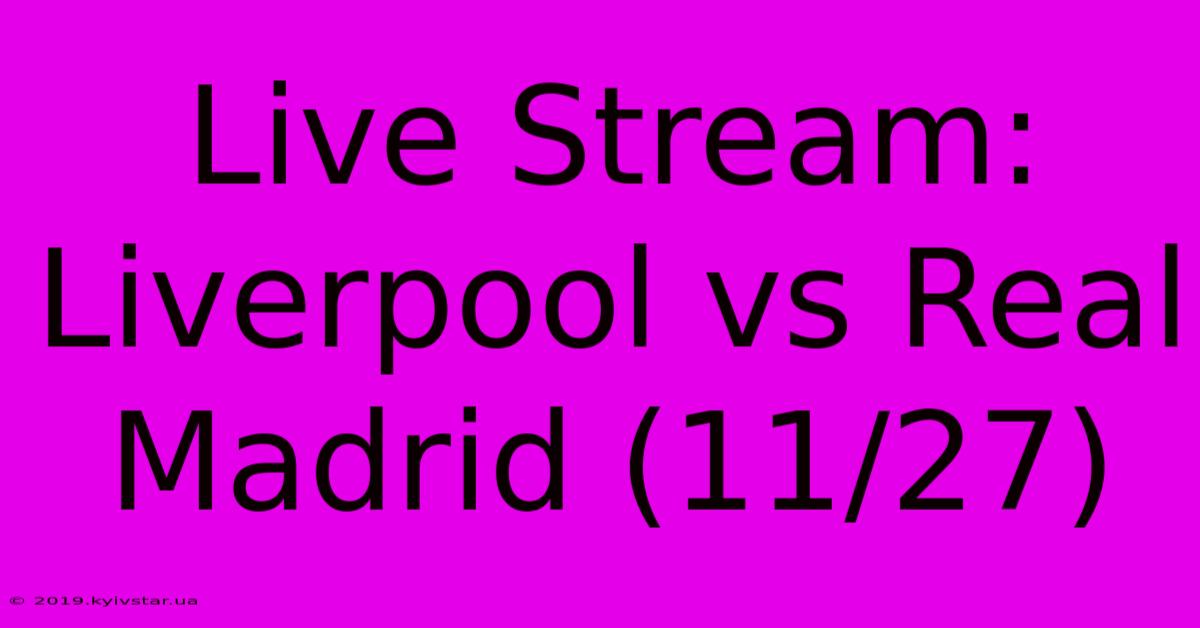 Live Stream: Liverpool Vs Real Madrid (11/27)