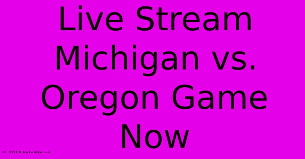 Live Stream Michigan Vs. Oregon Game Now