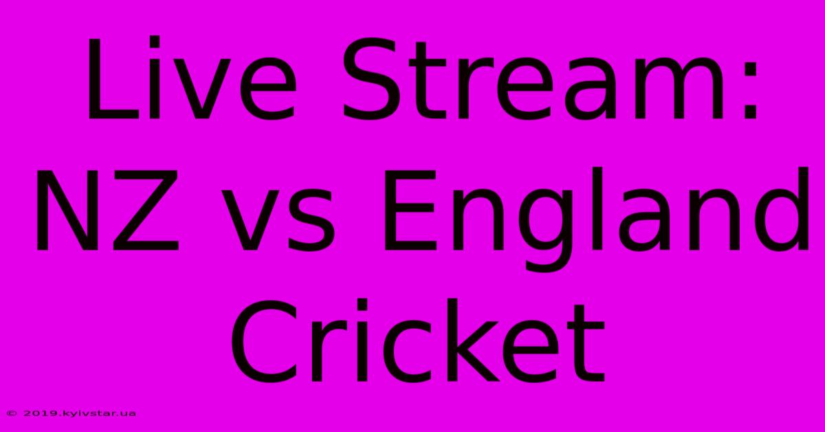 Live Stream: NZ Vs England Cricket