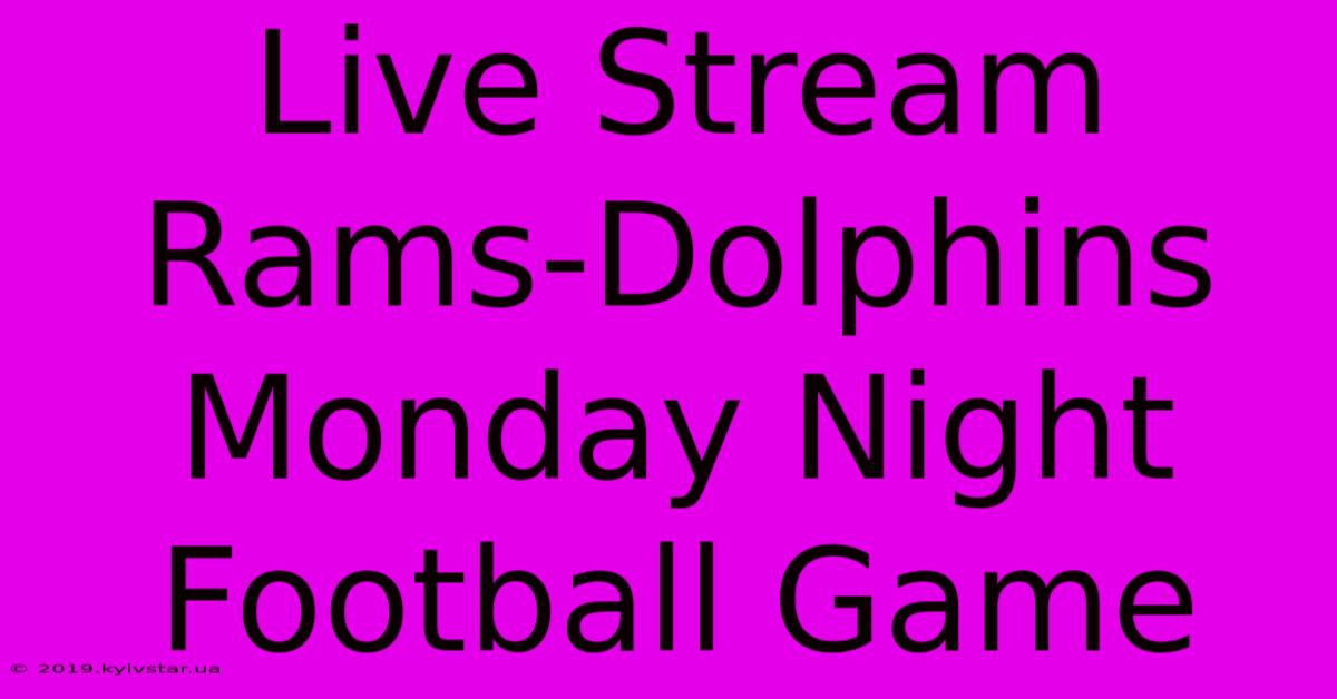 Live Stream Rams-Dolphins Monday Night Football Game 