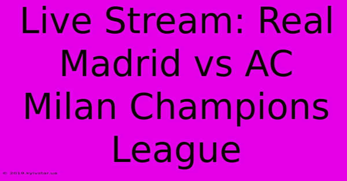 Live Stream: Real Madrid Vs AC Milan Champions League