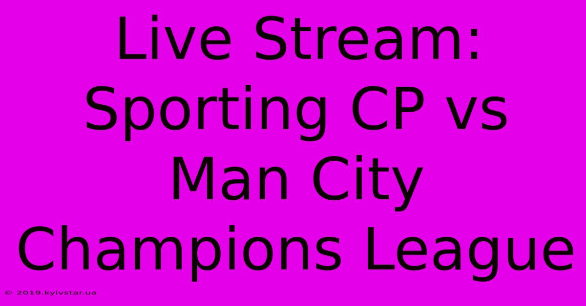 Live Stream: Sporting CP Vs Man City Champions League