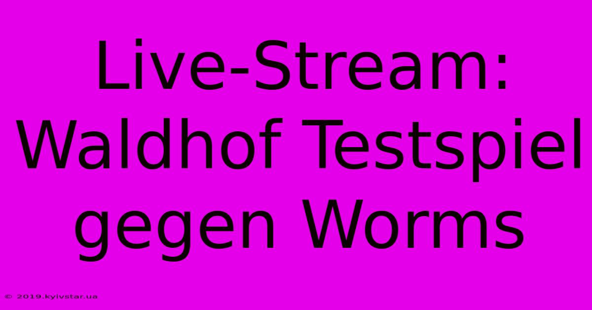 Live-Stream: Waldhof Testspiel Gegen Worms