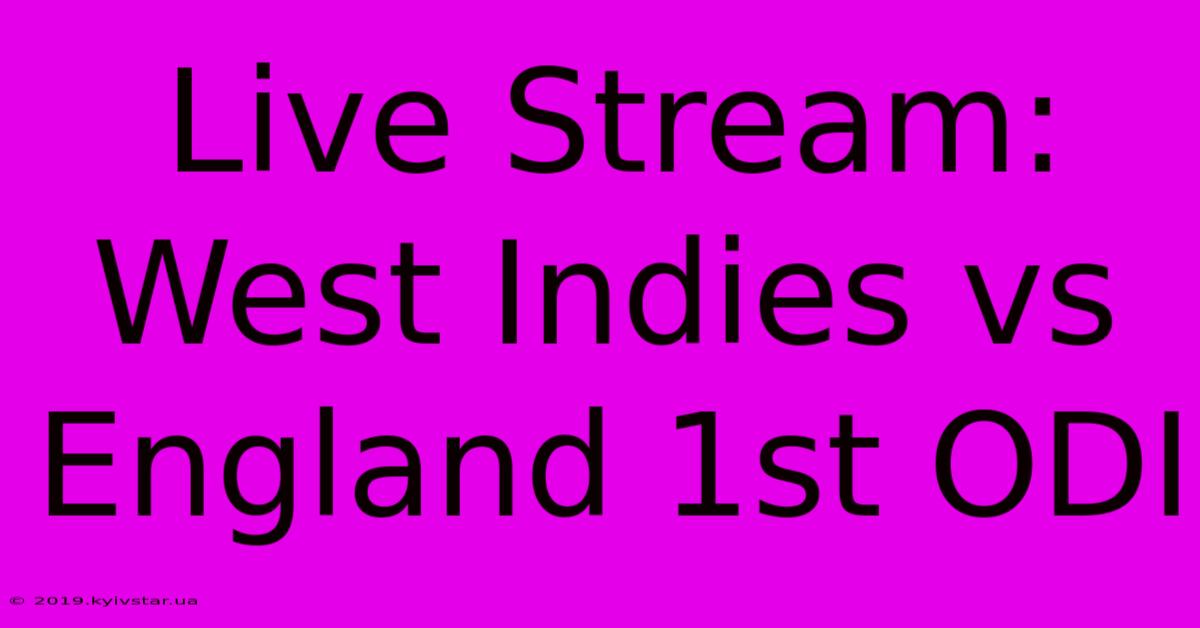 Live Stream: West Indies Vs England 1st ODI