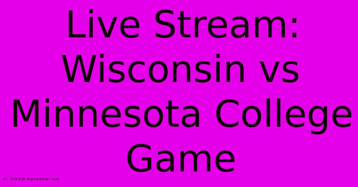 Live Stream: Wisconsin Vs Minnesota College Game