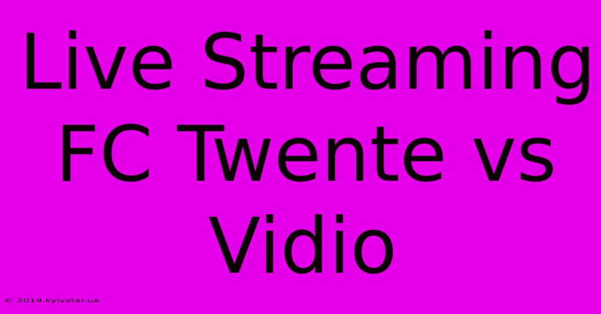 Live Streaming FC Twente Vs Vidio