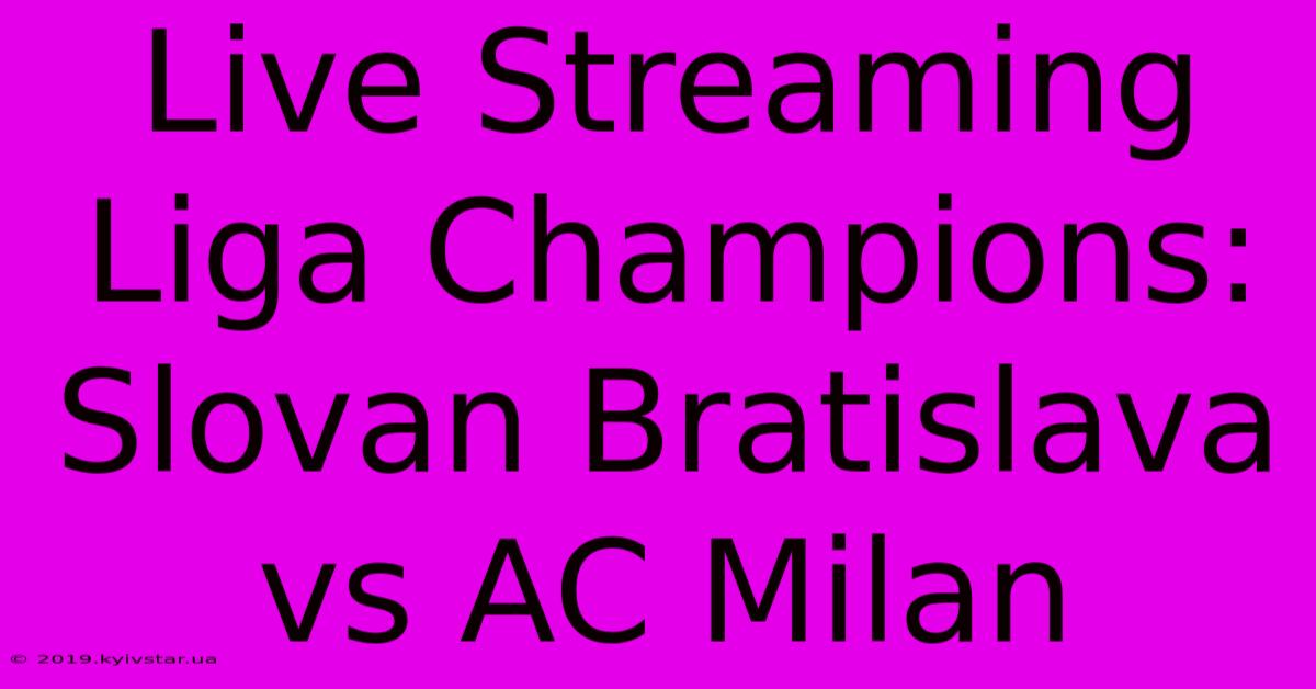 Live Streaming Liga Champions: Slovan Bratislava Vs AC Milan