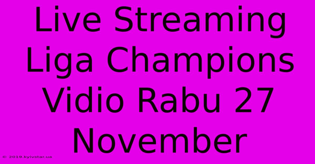 Live Streaming Liga Champions Vidio Rabu 27 November