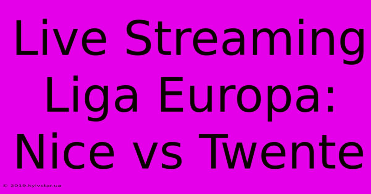 Live Streaming Liga Europa: Nice Vs Twente