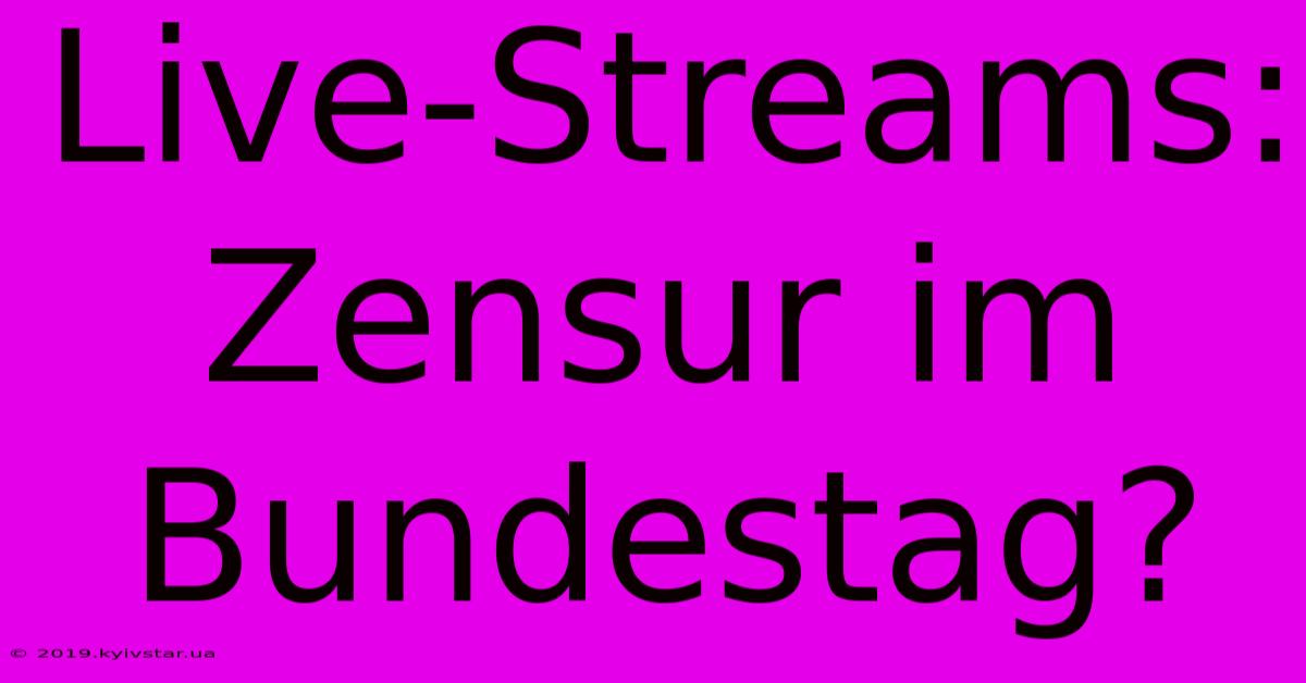 Live-Streams: Zensur Im Bundestag?