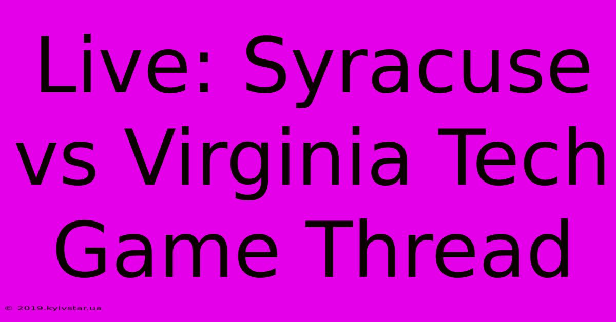 Live: Syracuse Vs Virginia Tech Game Thread