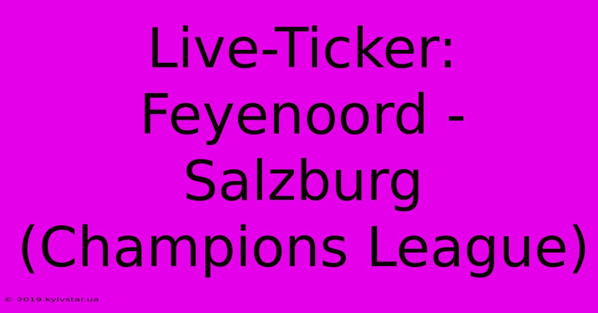 Live-Ticker: Feyenoord - Salzburg (Champions League) 