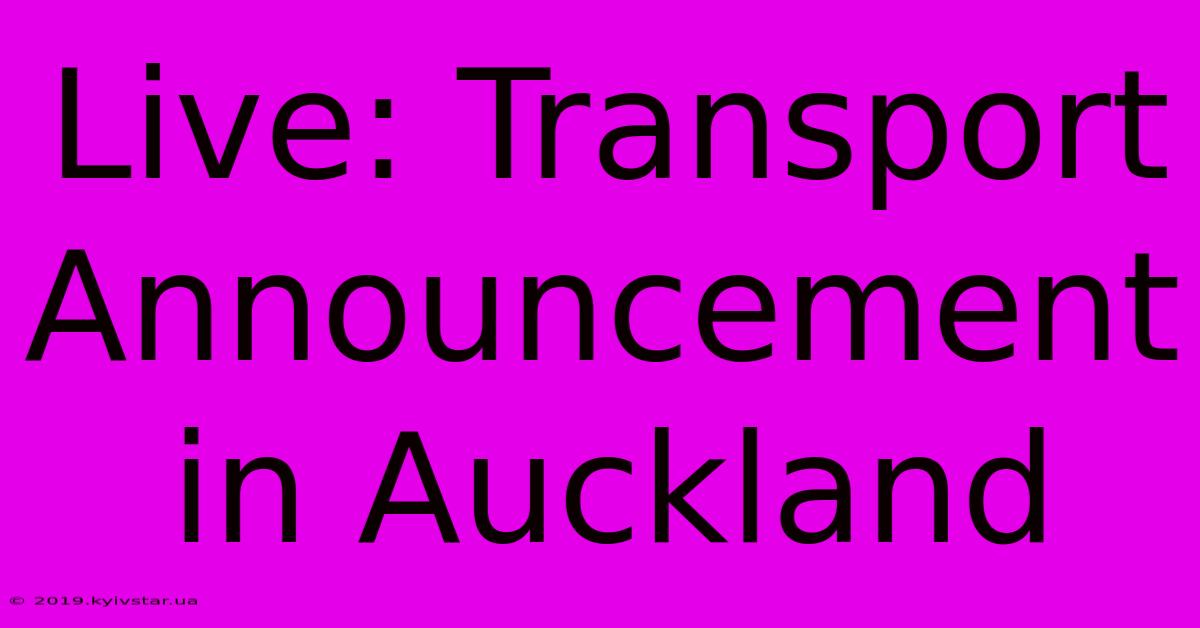 Live: Transport Announcement In Auckland