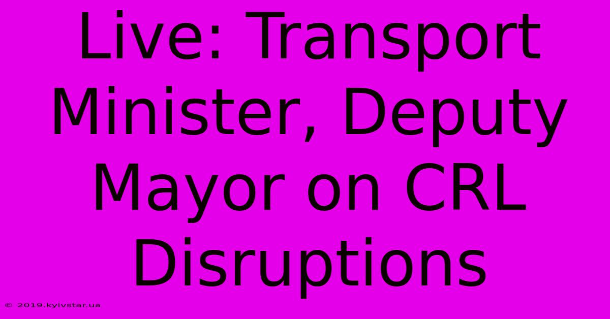 Live: Transport Minister, Deputy Mayor On CRL Disruptions