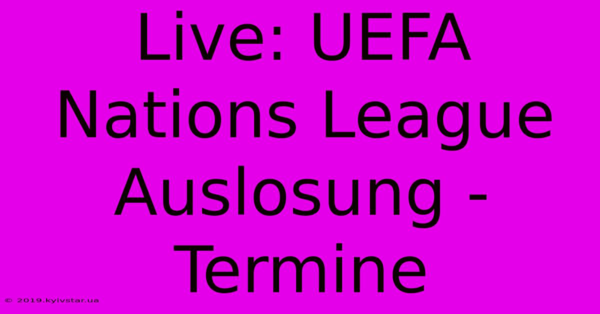 Live: UEFA Nations League Auslosung - Termine