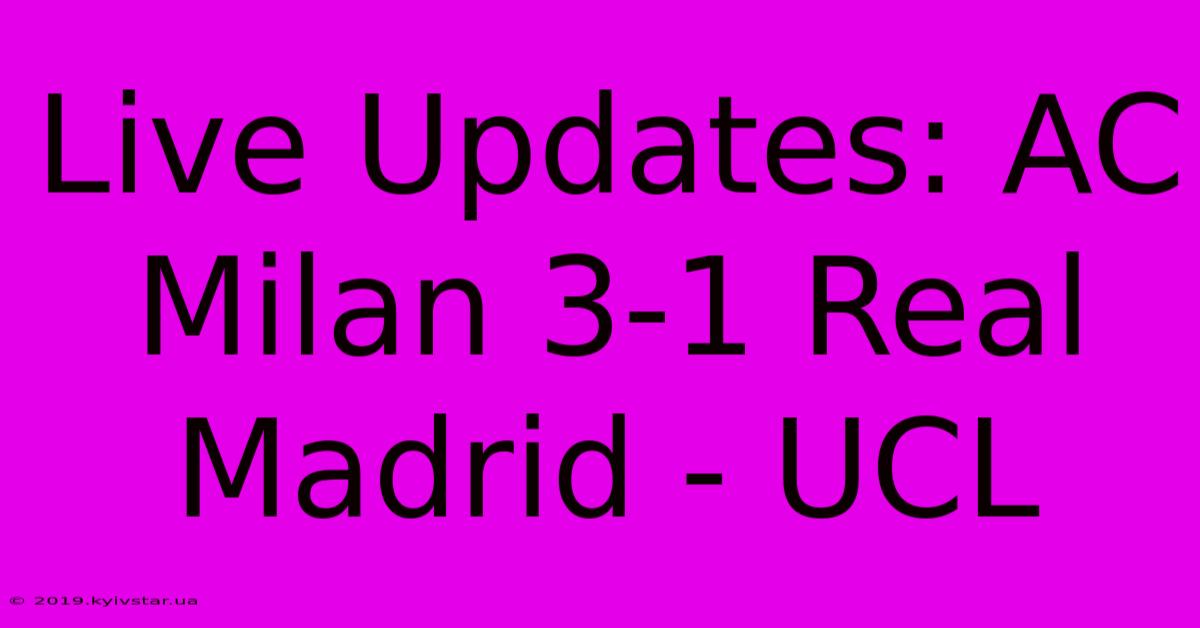 Live Updates: AC Milan 3-1 Real Madrid - UCL