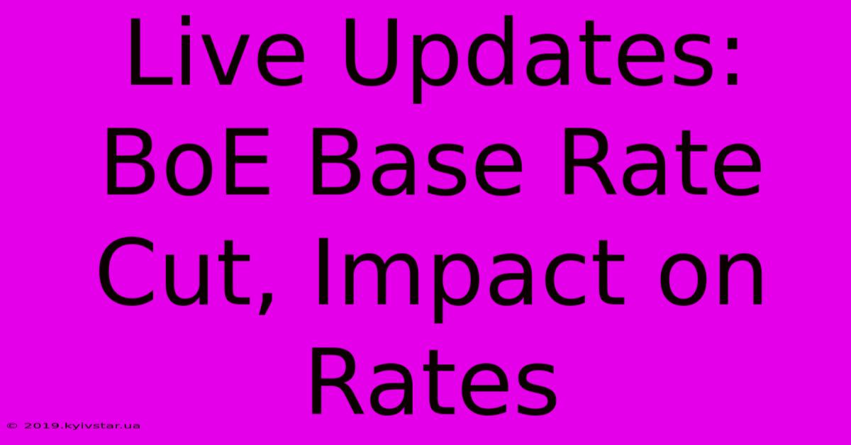 Live Updates: BoE Base Rate Cut, Impact On Rates