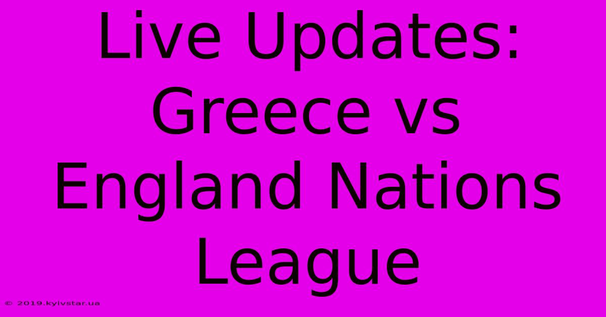 Live Updates: Greece Vs England Nations League 