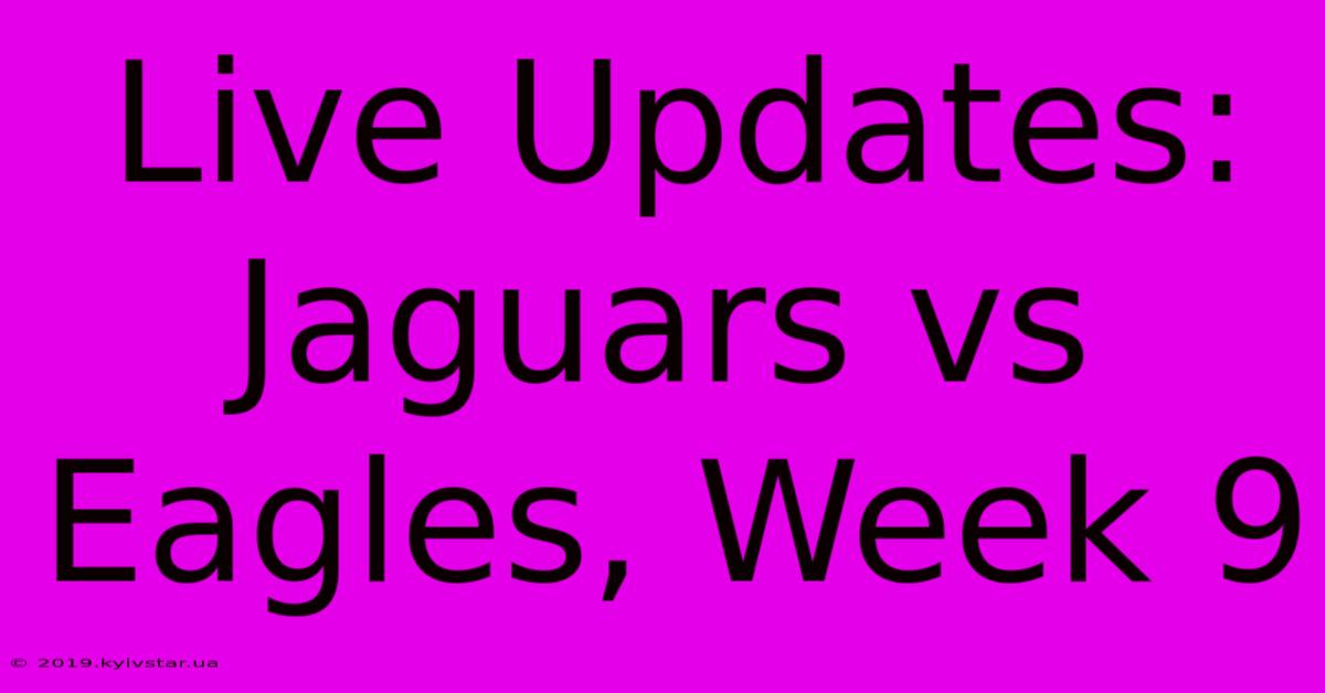 Live Updates: Jaguars Vs Eagles, Week 9