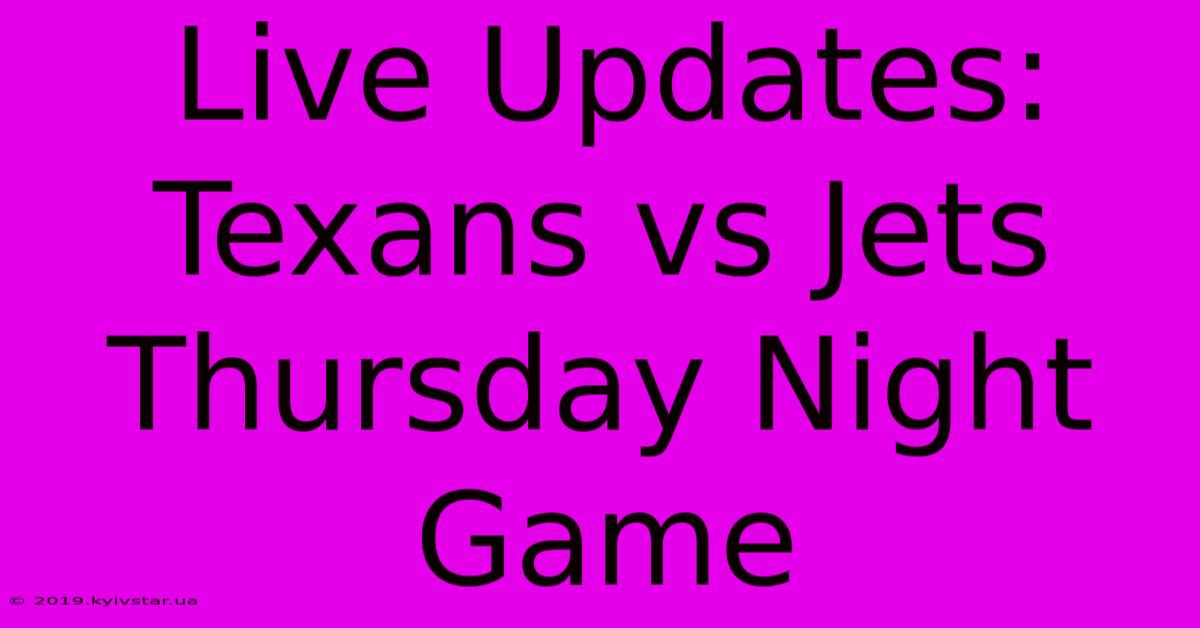 Live Updates: Texans Vs Jets Thursday Night Game