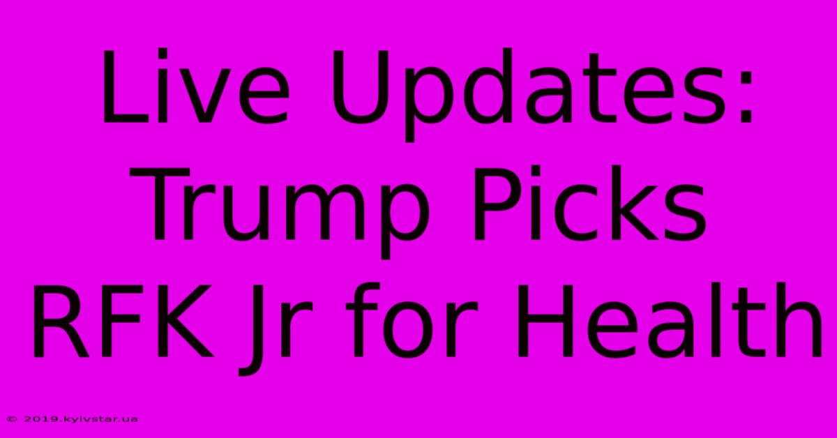 Live Updates: Trump Picks RFK Jr For Health