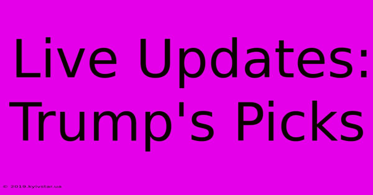 Live Updates: Trump's Picks