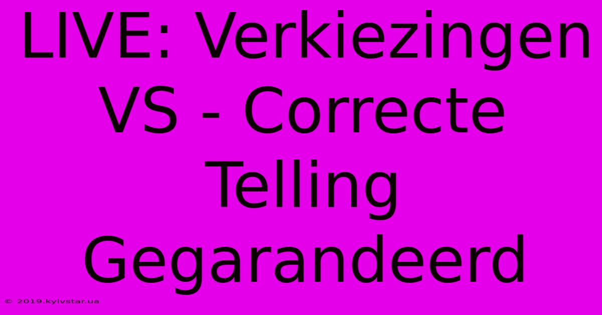 LIVE: Verkiezingen VS - Correcte Telling Gegarandeerd 