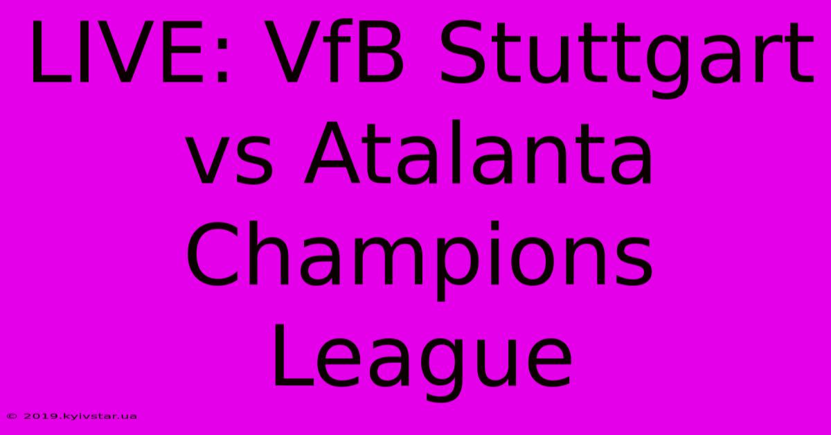 LIVE: VfB Stuttgart Vs Atalanta Champions League