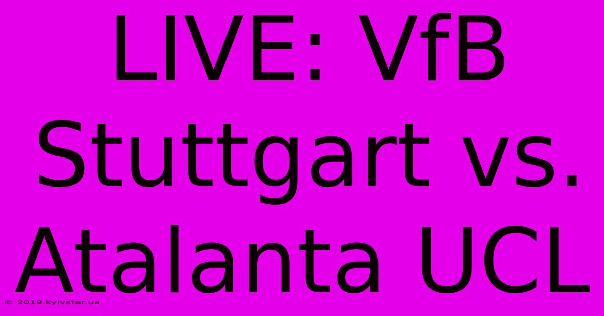 LIVE: VfB Stuttgart Vs. Atalanta UCL