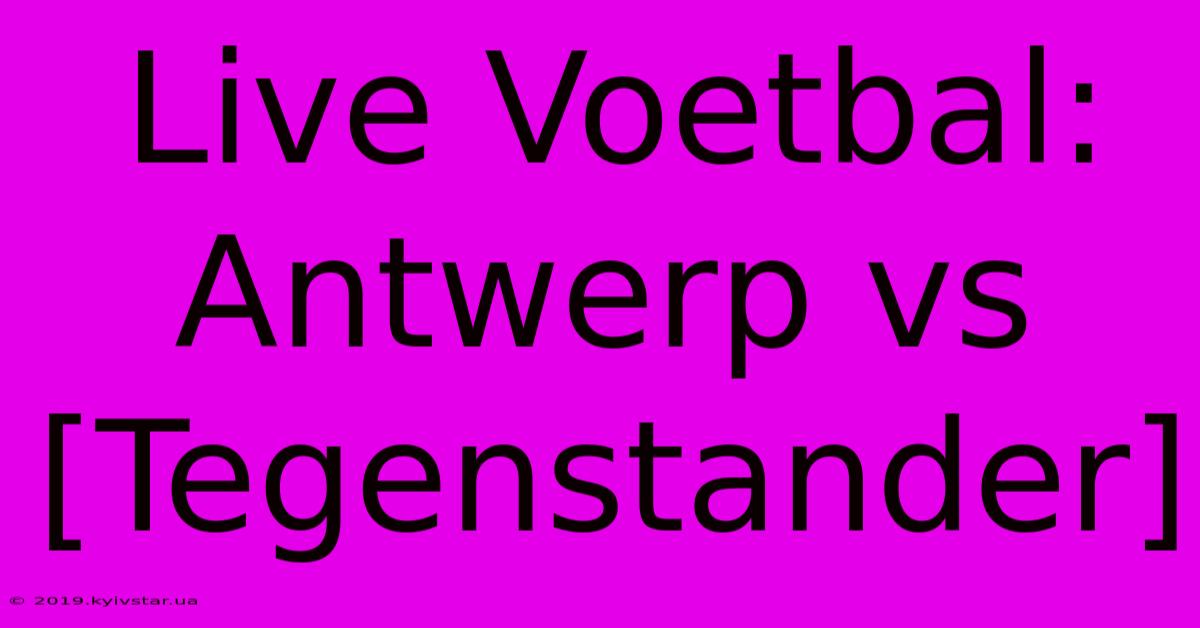 Live Voetbal: Antwerp Vs [Tegenstander] 