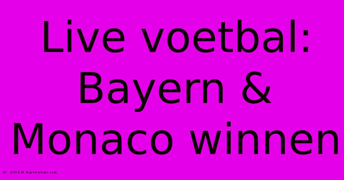 Live Voetbal: Bayern & Monaco Winnen