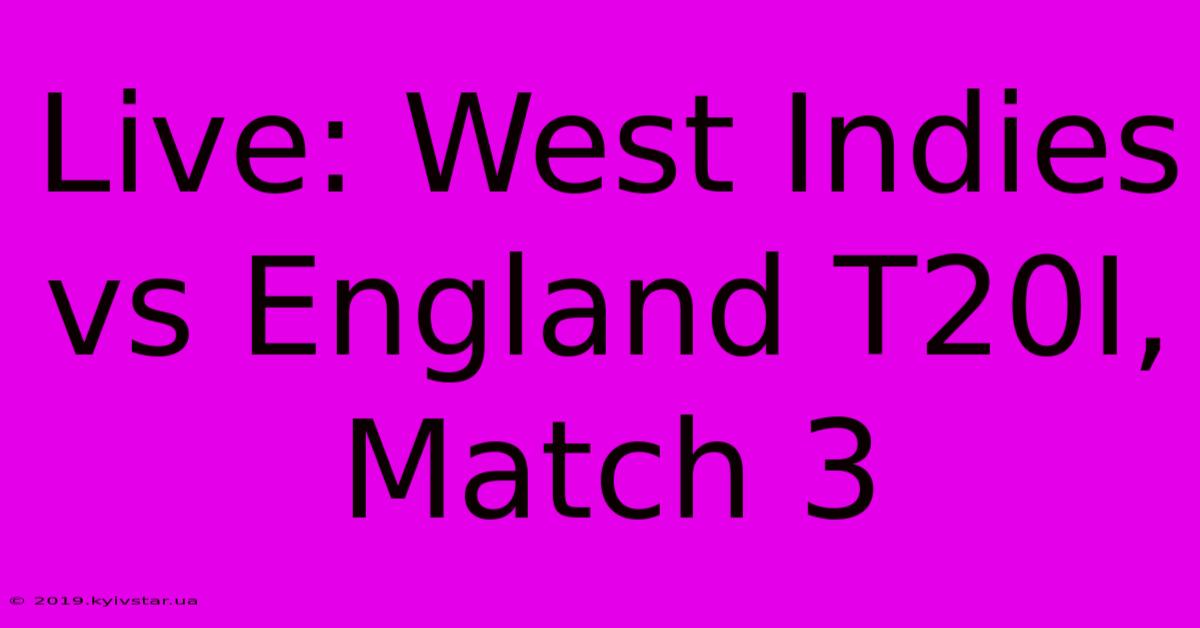 Live: West Indies Vs England T20I, Match 3