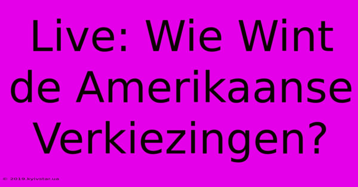 Live: Wie Wint De Amerikaanse Verkiezingen?