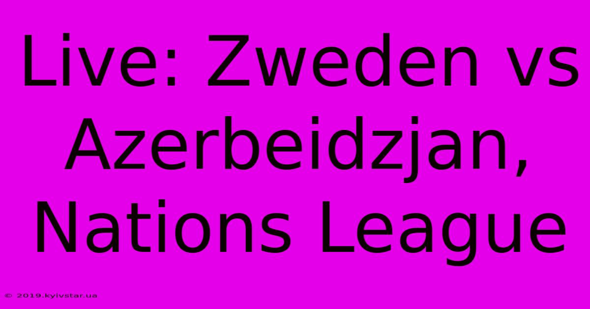 Live: Zweden Vs Azerbeidzjan, Nations League