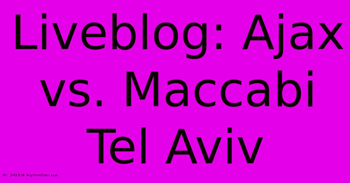 Liveblog: Ajax Vs. Maccabi Tel Aviv