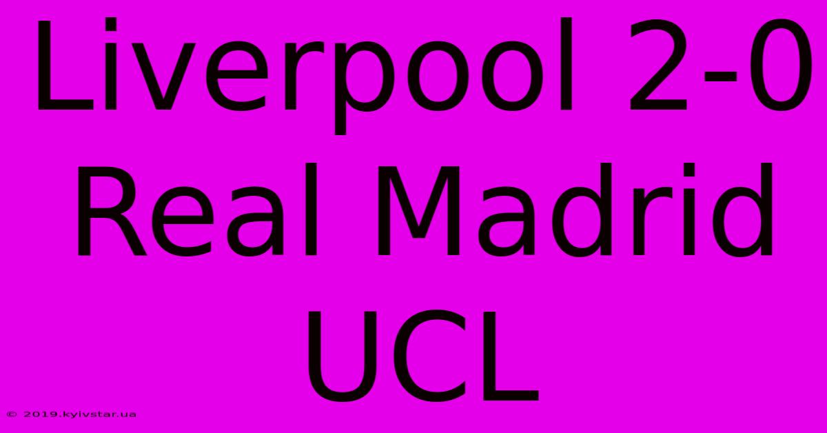 Liverpool 2-0 Real Madrid UCL