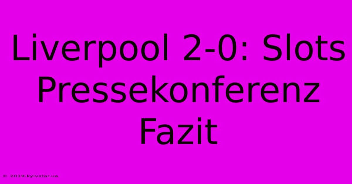 Liverpool 2-0: Slots Pressekonferenz Fazit