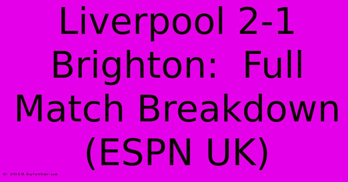 Liverpool 2-1 Brighton:  Full Match Breakdown (ESPN UK) 