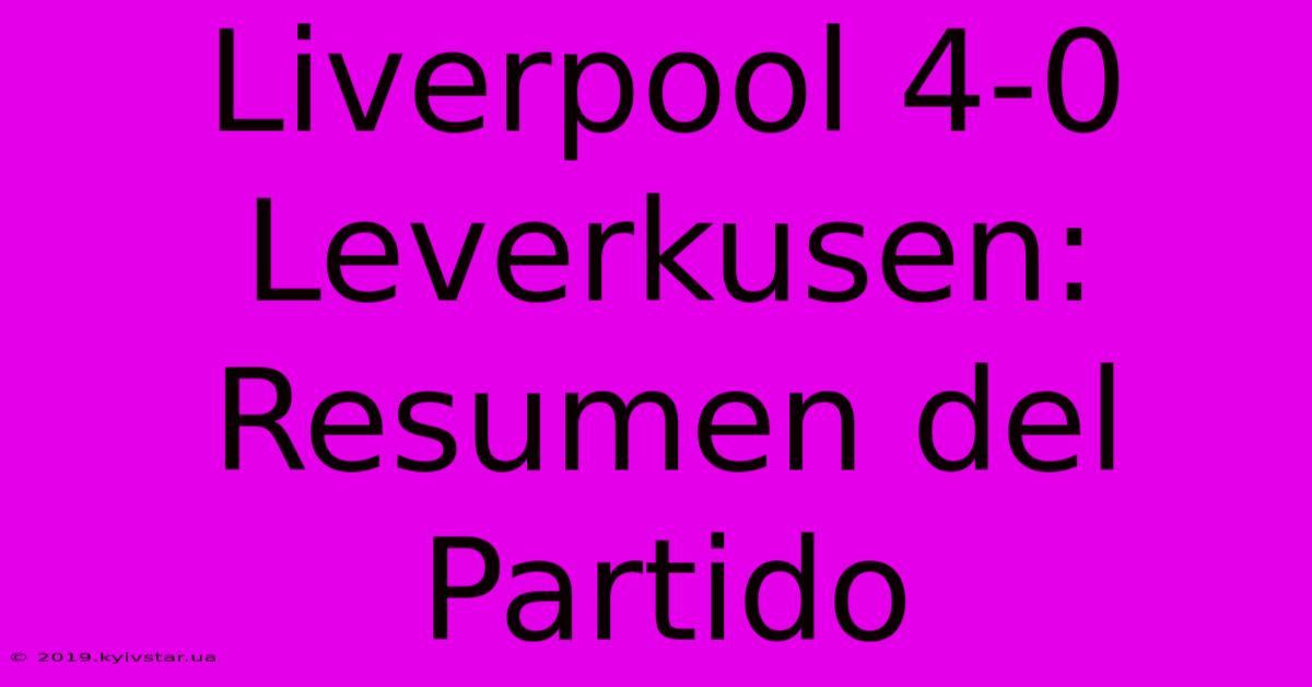 Liverpool 4-0 Leverkusen: Resumen Del Partido