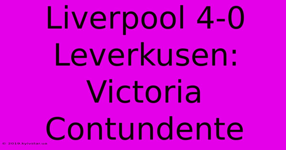 Liverpool 4-0 Leverkusen: Victoria Contundente 