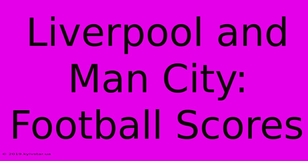 Liverpool And Man City: Football Scores