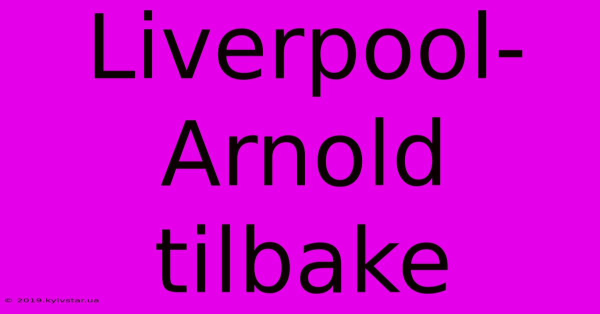 Liverpool-Arnold Tilbake