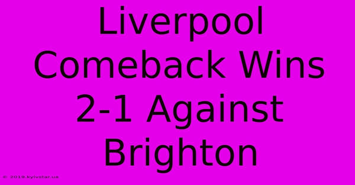 Liverpool Comeback Wins 2-1 Against Brighton