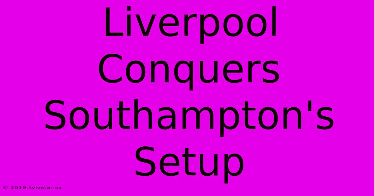 Liverpool Conquers Southampton's Setup