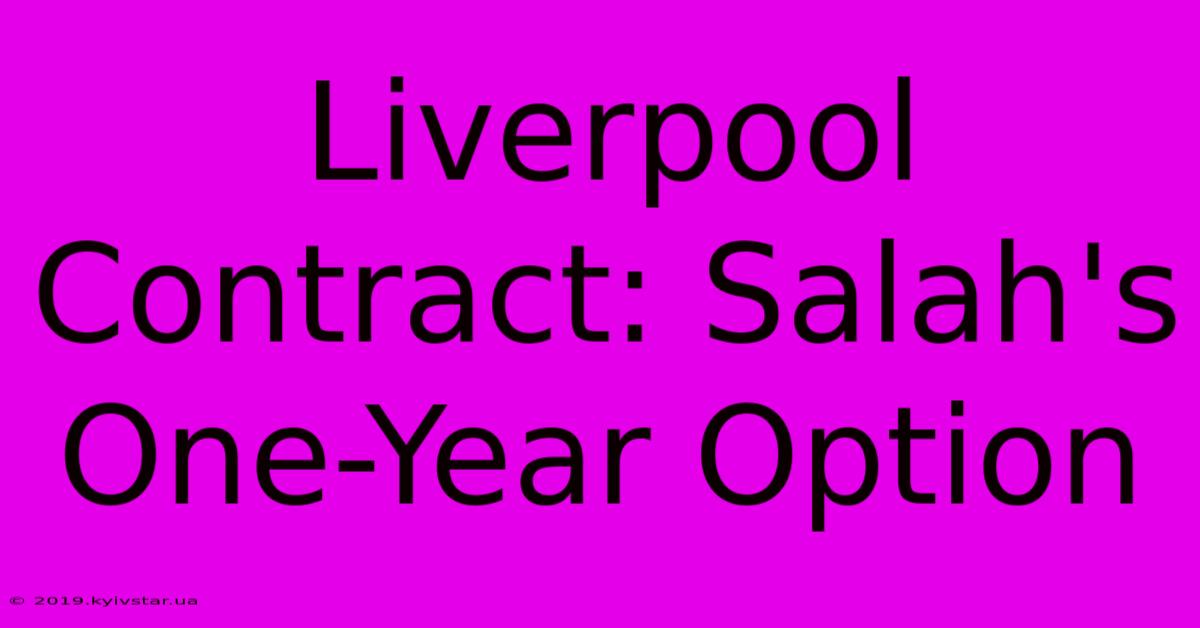 Liverpool Contract: Salah's One-Year Option