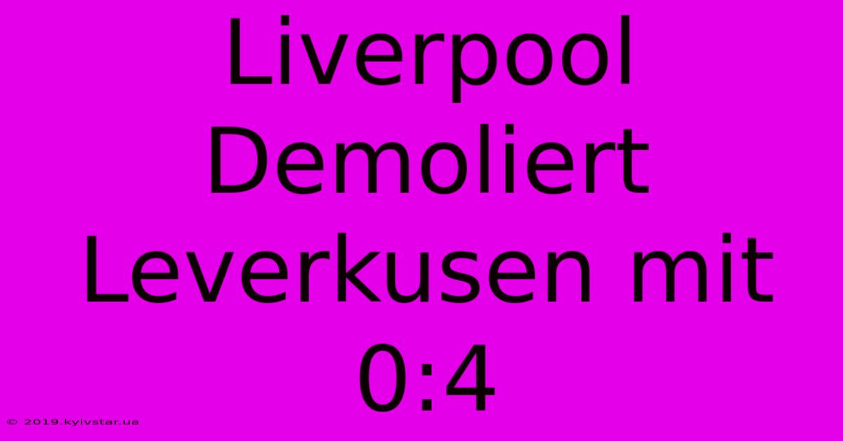 Liverpool Demoliert Leverkusen Mit 0:4